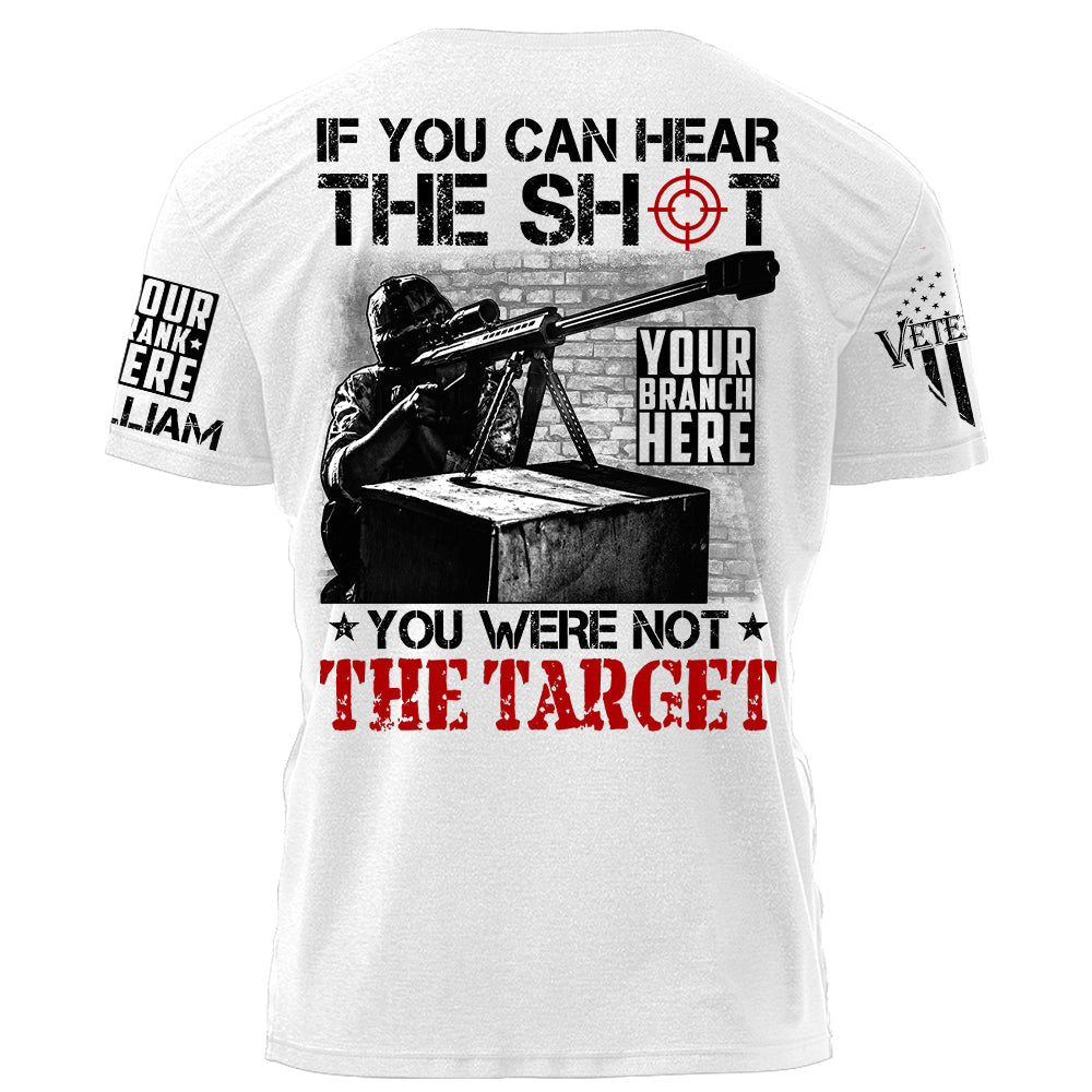 If You Can Hear The Shot You Were Not The Target Personalized Shirt For Veteran H2511