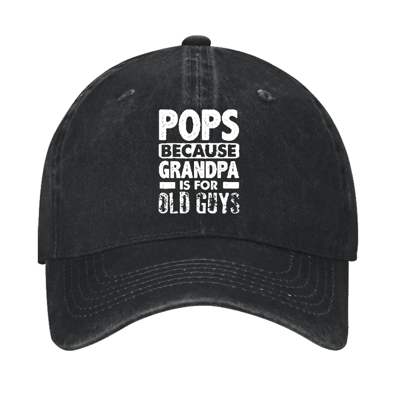 Pops Because Grandpa Is For Old Guys Cap (Free Customization)