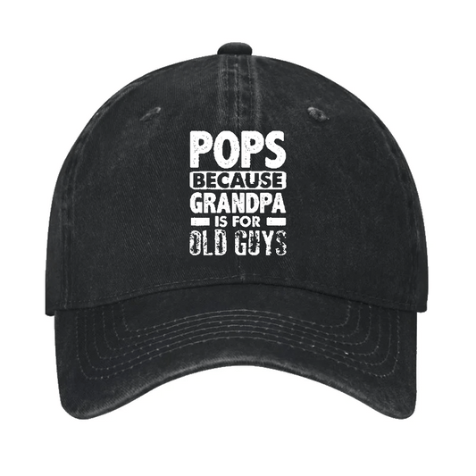 Pops Because Grandpa Is For Old Guys Cap (Free Customization)