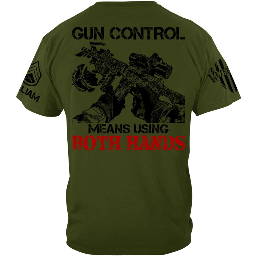 Gun Control Means Using Both Hands Custom Shirt Gift For Veteran H2511 Trna