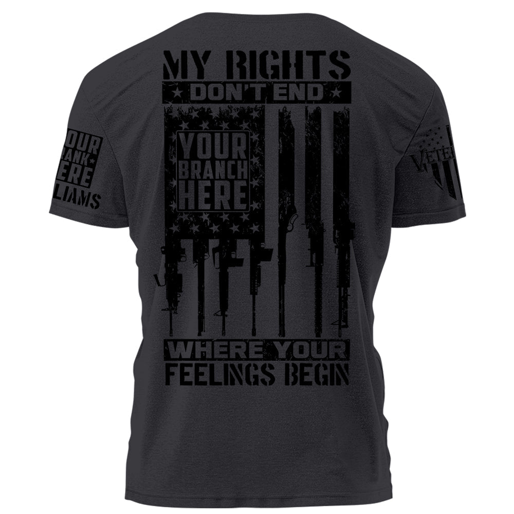 First Rate Shirt My Rights Don't End Where Your Feelings Begin Personalized Grunge Style Shirt For Veteran H2511