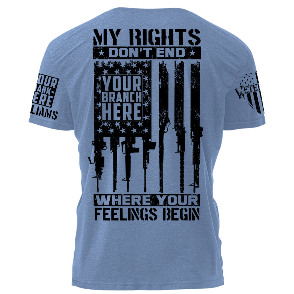 First Rate Shirt My Rights Don't End Where Your Feelings Begin Personalized Grunge Style Shirt For Veteran H2511