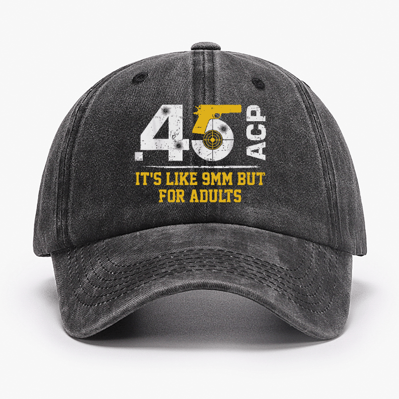 45 ACP It's Like 9mm But For Adults Cap (Free Customization)