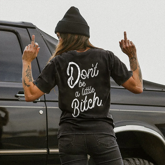 Don't be A Little Bxxch T-shirt