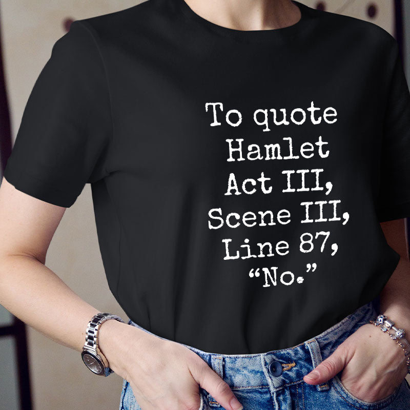 To Quote Hamlet Teacher T-Shirt