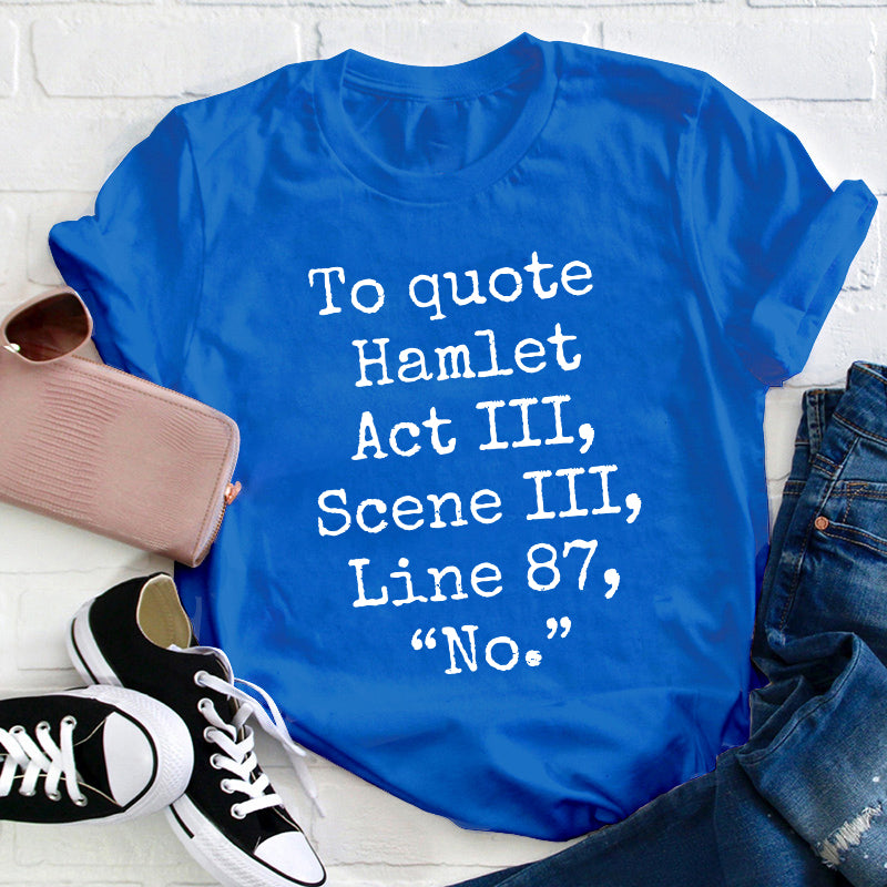 To Quote Hamlet Teacher T-Shirt