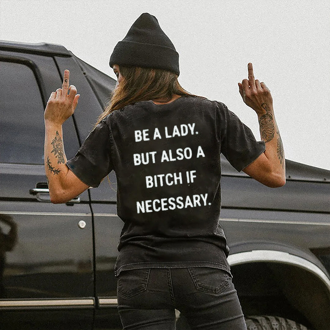 Be A Lady But Also A Bitch If Necessary T-shirt