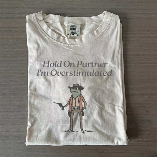 Hold On Im Overstimulated T-Shirt