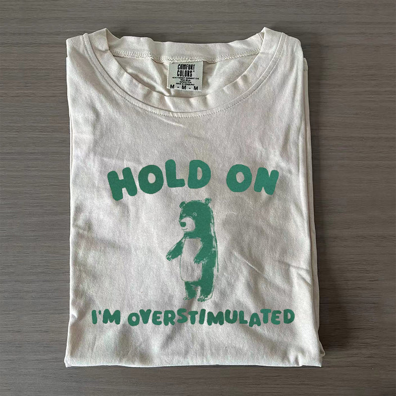 Hold On I'm Overstimulated T-Shirt