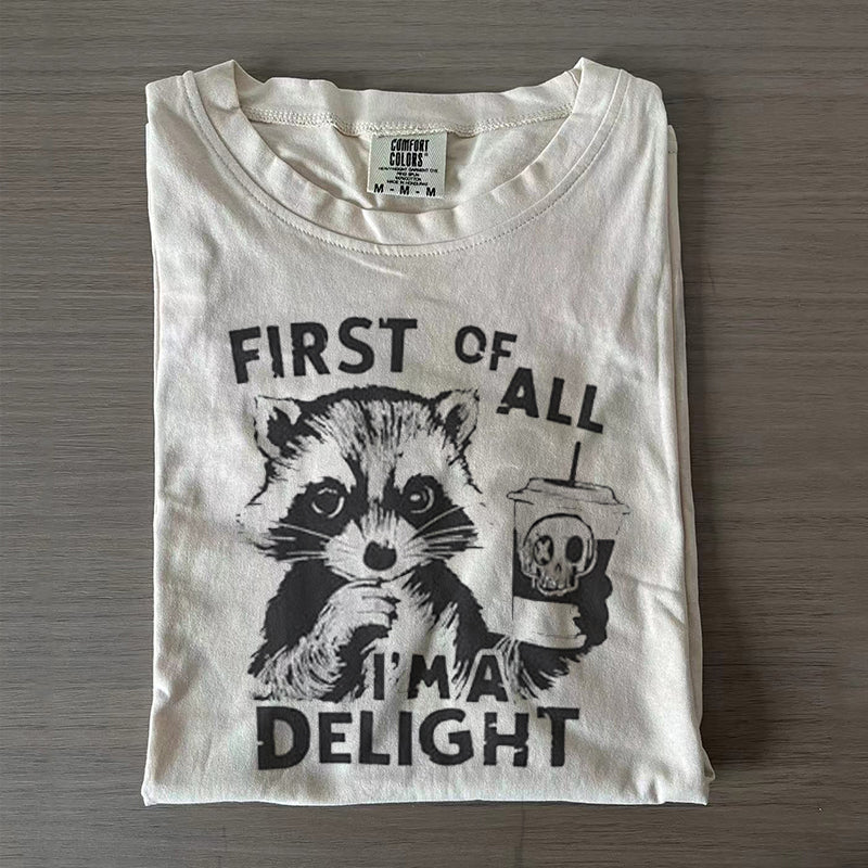 First Of All I'm a Delight Funny Raccoon T-shirt