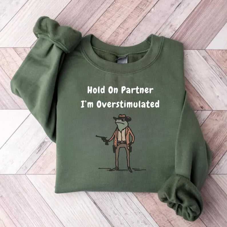 Hold On Partner Im Overstimulated Sweatshirt