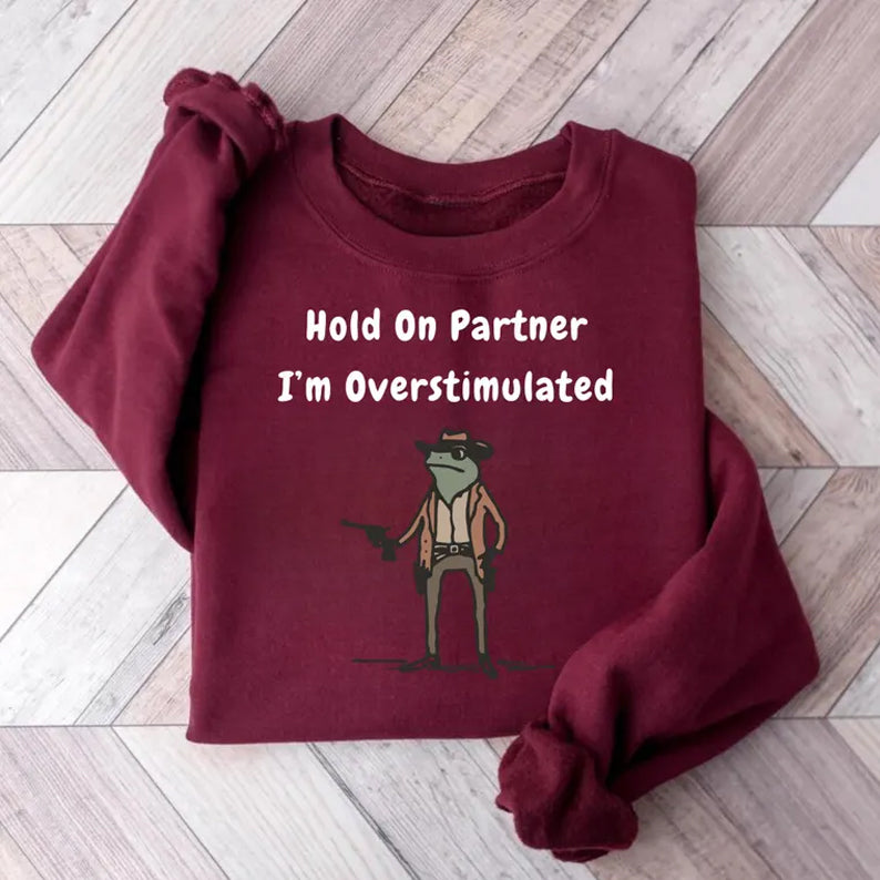 Hold On Partner Im Overstimulated Sweatshirt