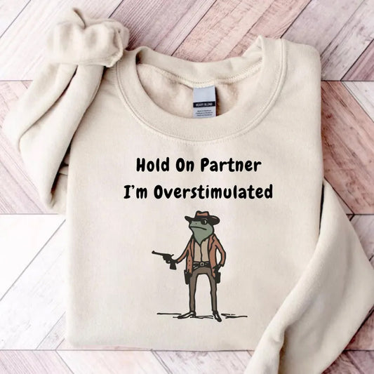 Hold On Partner Im Overstimulated Sweatshirt