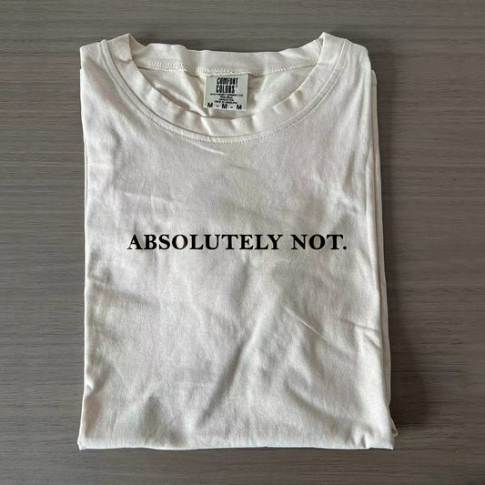 Absolutely Not T-shirt