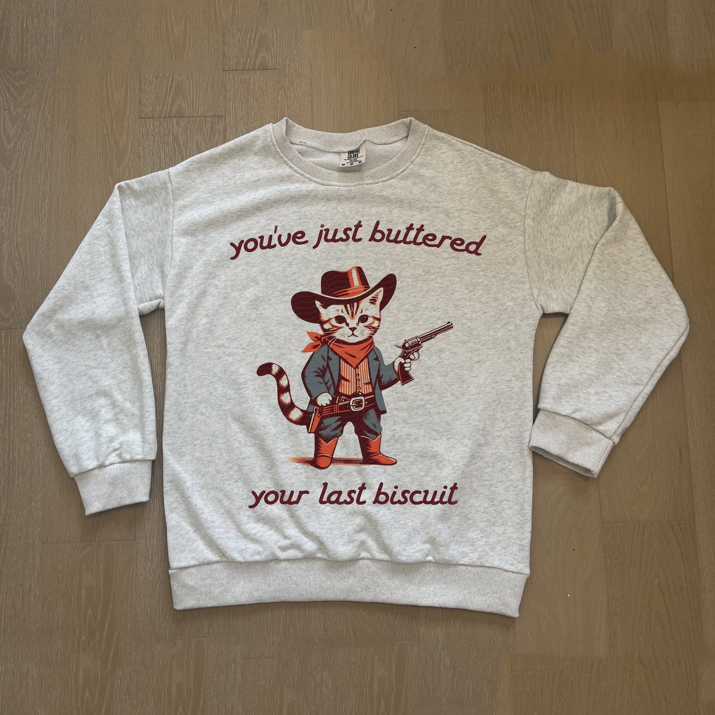 You've Just Buttered Your Last Biscuit Sweatshirt