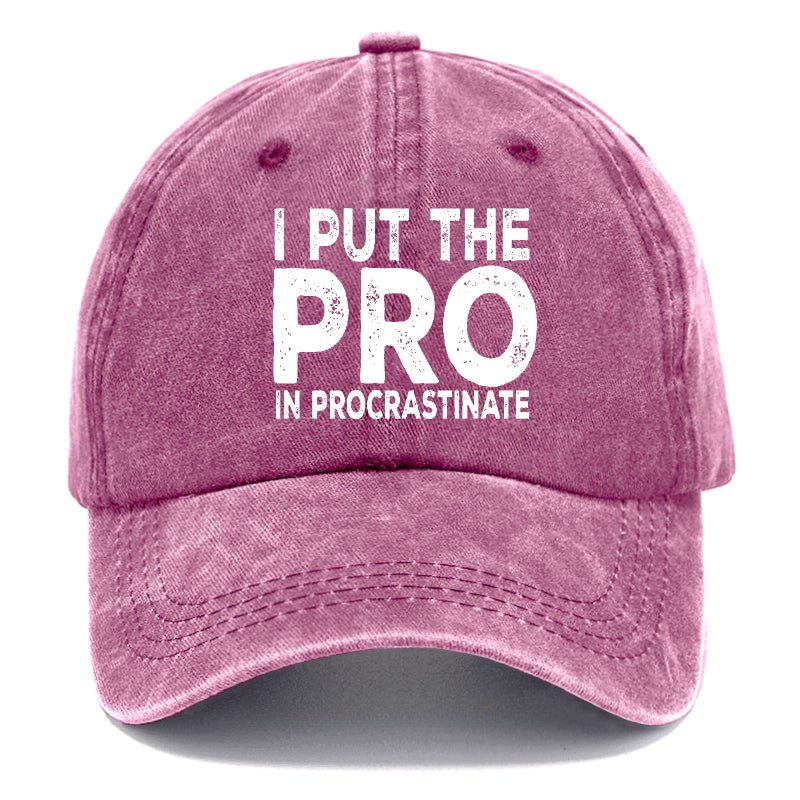 I Put The Pro In Procrastinate Sarcastic Baseball Cap