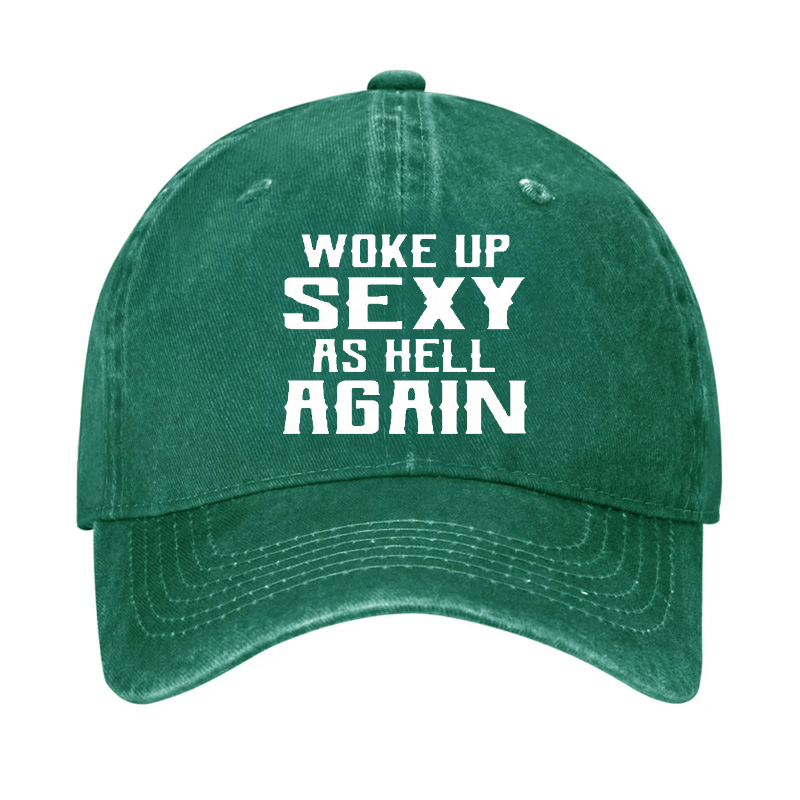 Woke Up Sexy As Hell Again Funny Cap