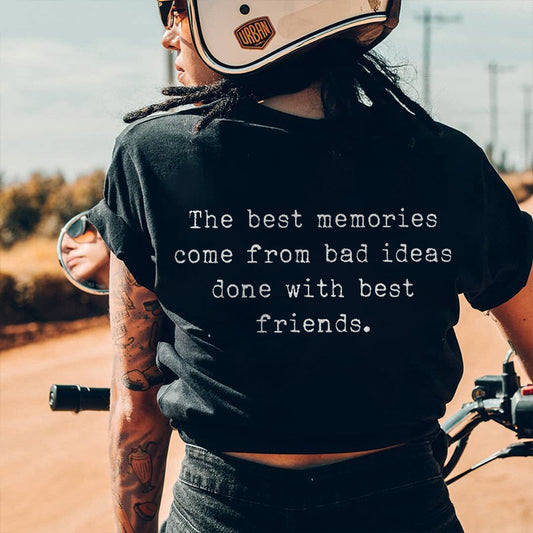 The Best Memories Come From Bad Ideas Done With Best Friends Print Women's T-shirt