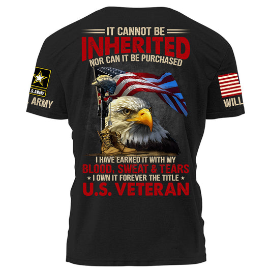 It Can Not Be Inherited Nor Can It Be Purchased I Own It Forever The Title U.S. Veteran Personalized Shirt For Veteran H2511