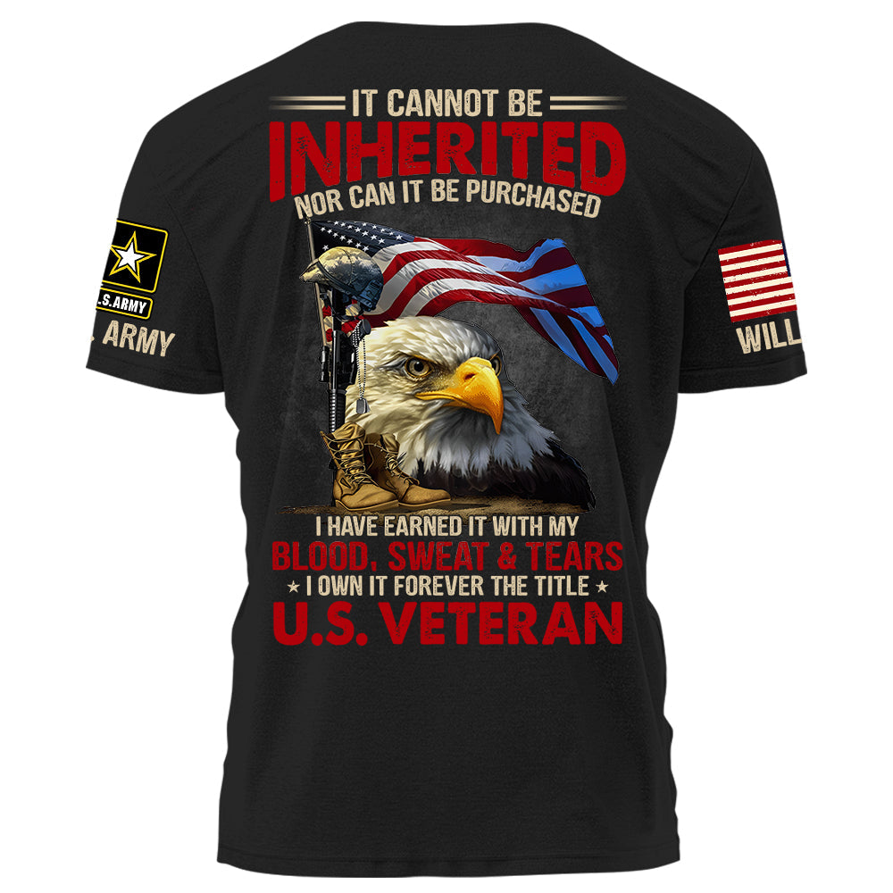 It Can Not Be Inherited Nor Can It Be Purchased I Own It Forever The Title U.S. Veteran Personalized Shirt For Veteran H2511