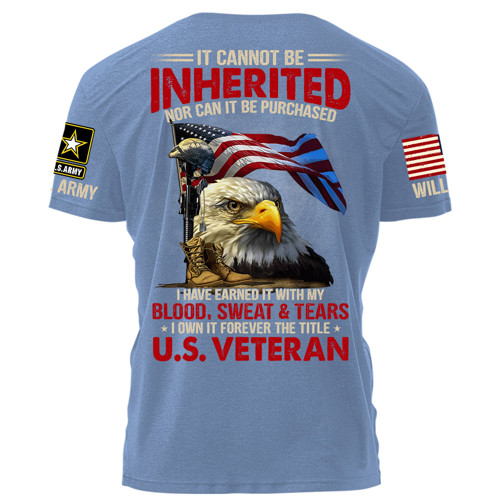 It Can Not Be Inherited Nor Can It Be Purchased I Own It Forever The Title U.S. Veteran Personalized Shirt For Veteran H2511