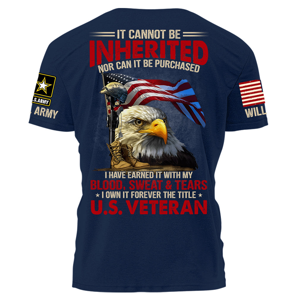 It Can Not Be Inherited Nor Can It Be Purchased I Own It Forever The Title U.S. Veteran Personalized Shirt For Veteran H2511