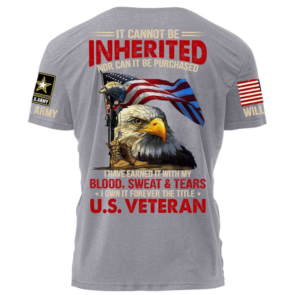 It Can Not Be Inherited Nor Can It Be Purchased I Own It Forever The Title U.S. Veteran Personalized Shirt For Veteran H2511