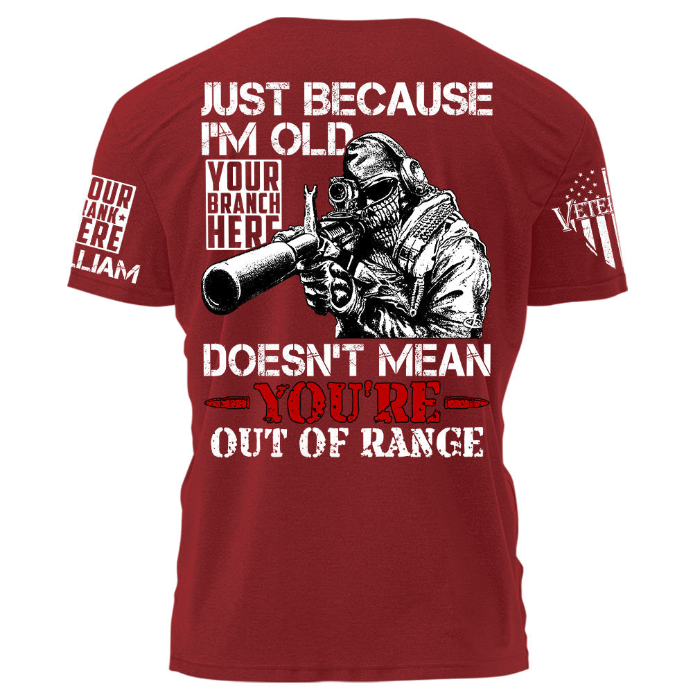 Just Because I'm Old Doesn't Mean You're Out Of Range Personalized Premium Shirt For Veteran H2511