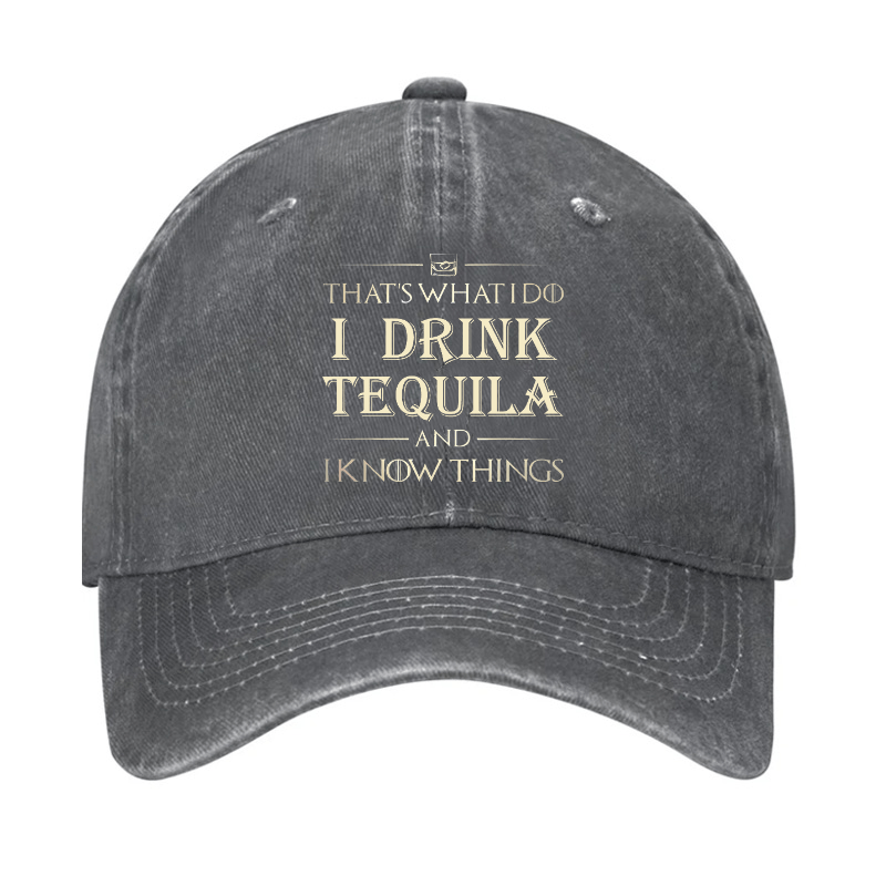 That's What I Do I Drink  Tequila And I know Things Cap