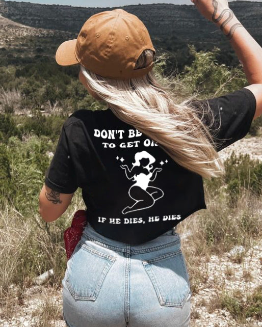 Don't Be Afraid To Get On Top If He Dies He Dies T-shirt