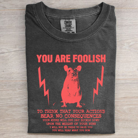 You Are Foolish Rat T-shirt