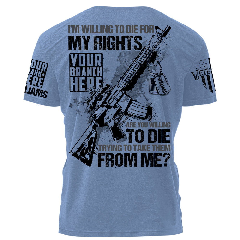 I Am Willing To Die For My Rights Personalized   Shirt For Veteran H2511