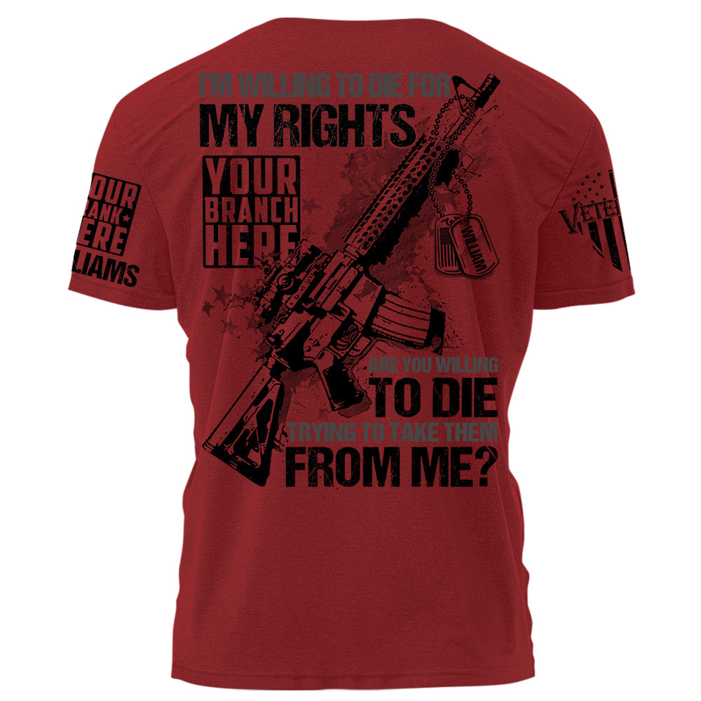 I Am Willing To Die For My Rights Personalized   Shirt For Veteran H2511