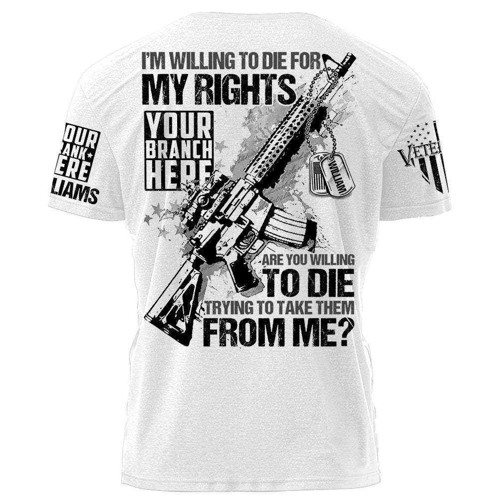 I Am Willing To Die For My Rights Personalized   Shirt For Veteran H2511