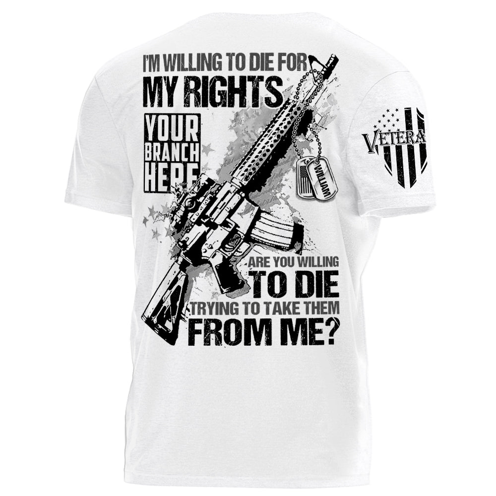 I Am Willing To Die For My Rights Personalized   Shirt For Veteran H2511