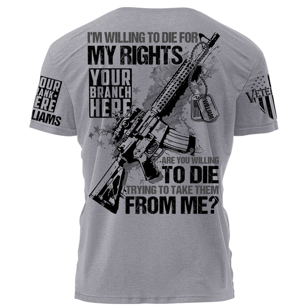 I Am Willing To Die For My Rights Personalized   Shirt For Veteran H2511