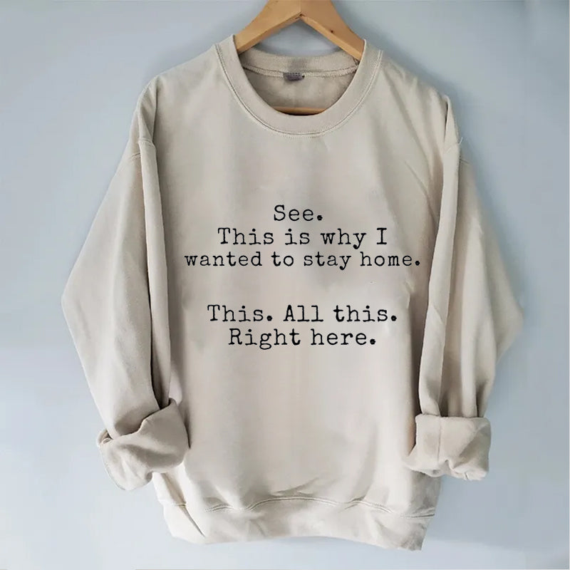 This is why I wanted to stay home T-shirt/Sweatshirt