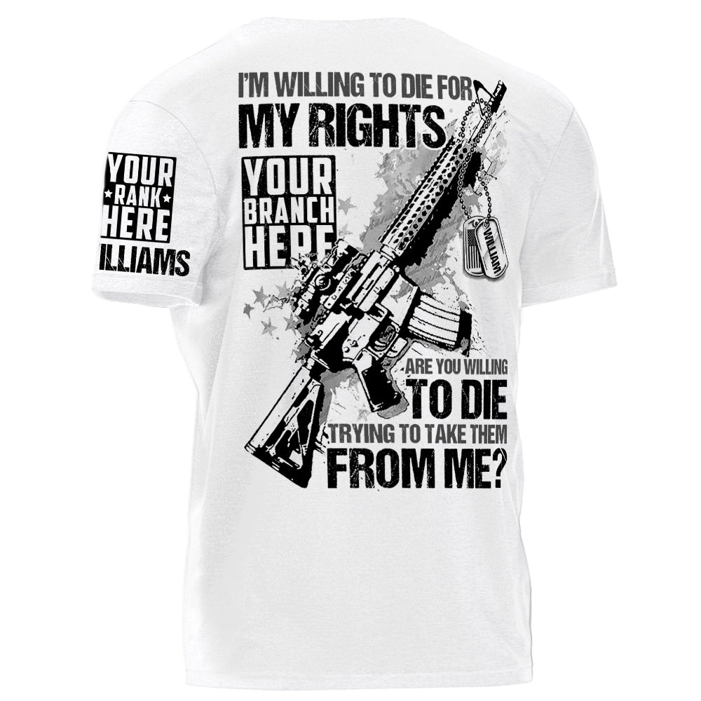 I Am Willing To Die For My Rights Personalized   Shirt For Veteran H2511