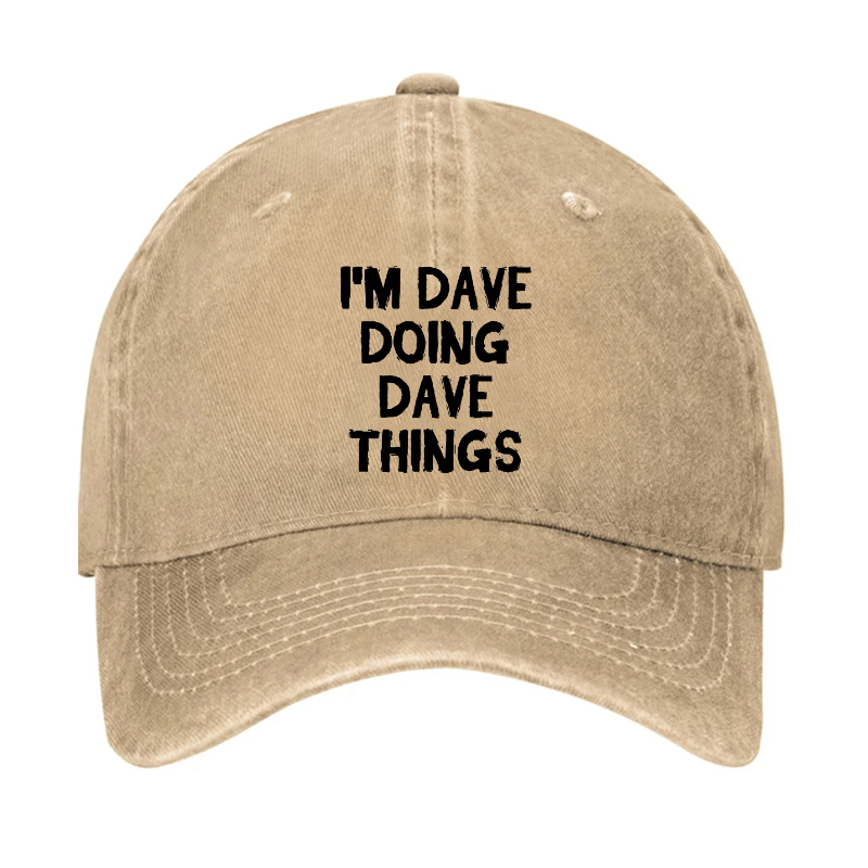 I'm Dave Doing Dave Things Cap (Free Customization)