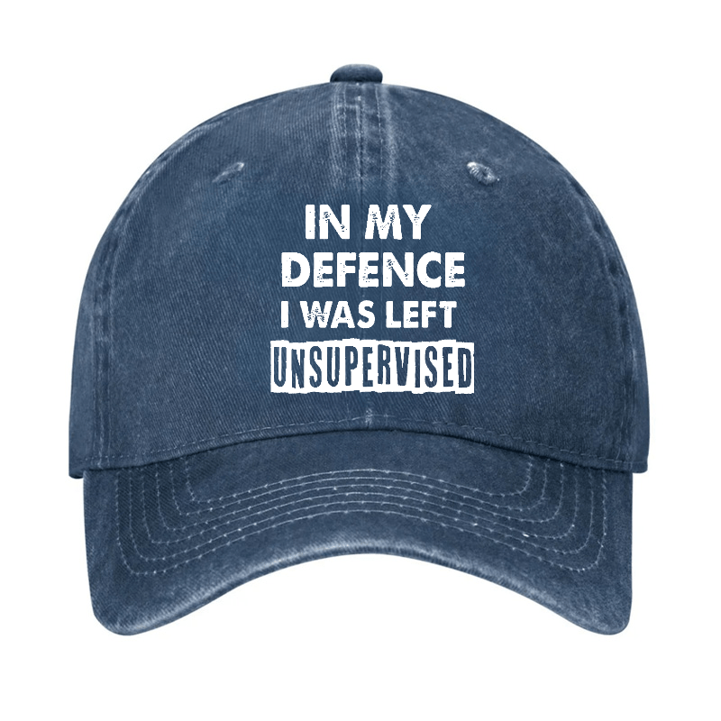 In My Defence I Was Left Unsupervised Funny Sarcastic Cap