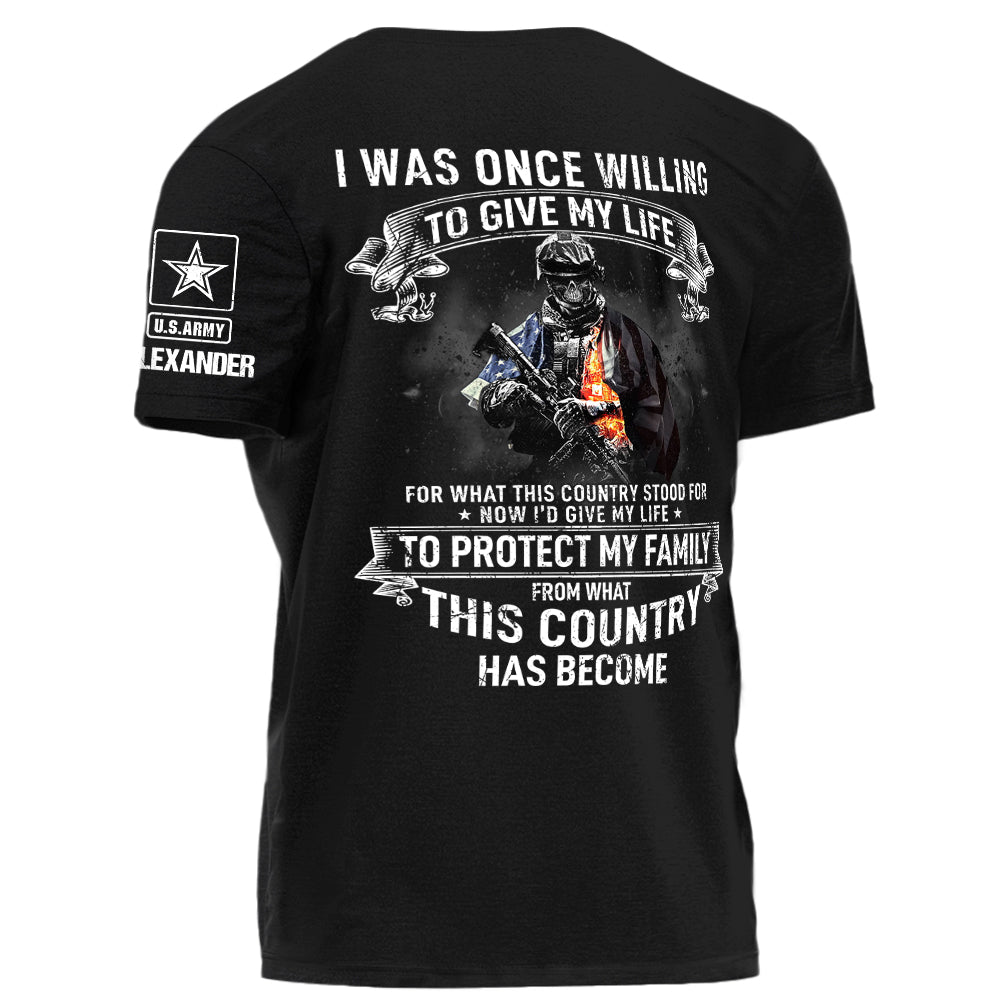 I Was Once Willing To Give My Life For What This Country Stood For Personalized Shirt For Veteran H2511