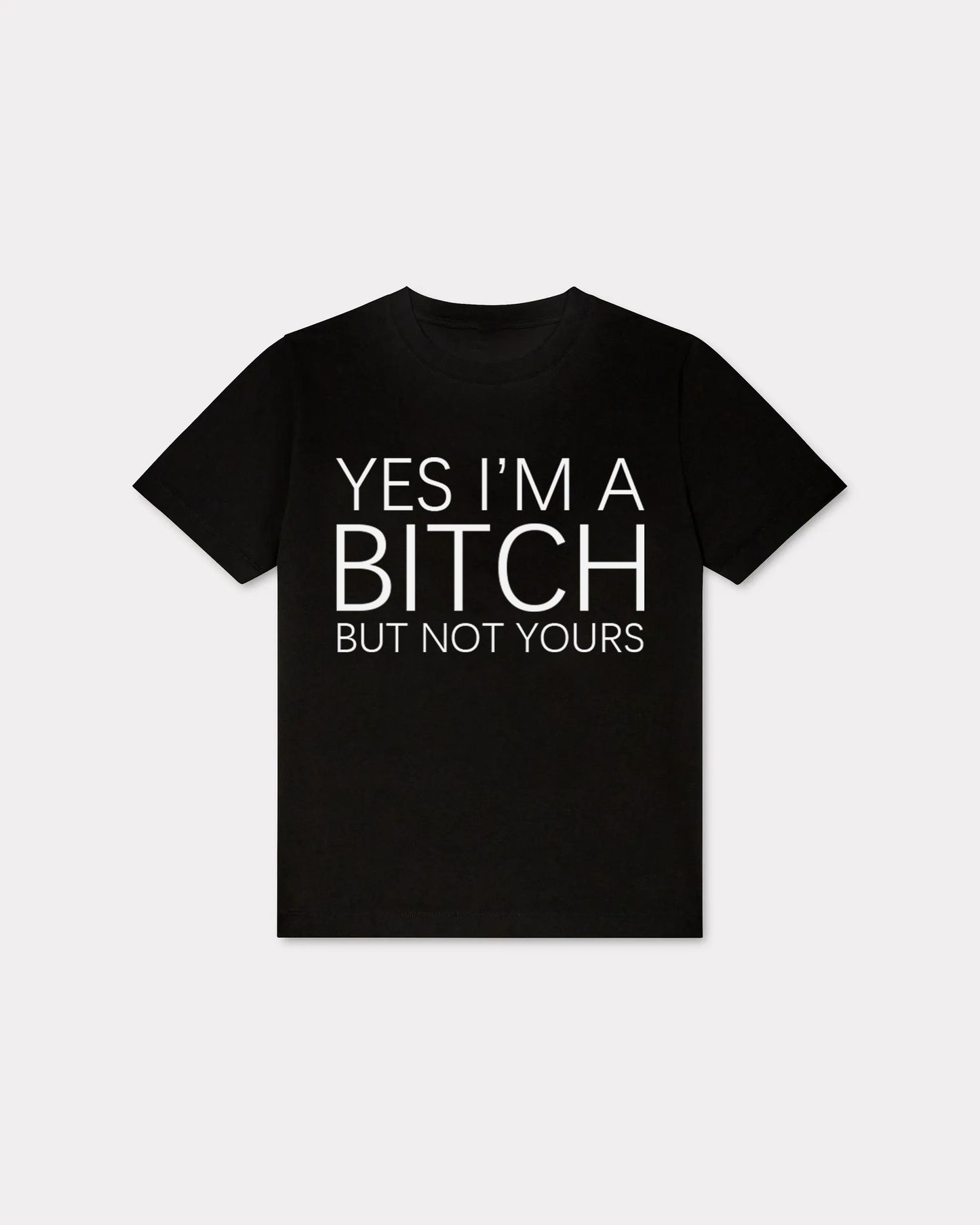 Yes I'm A Bitch But Not Yours T-shirt