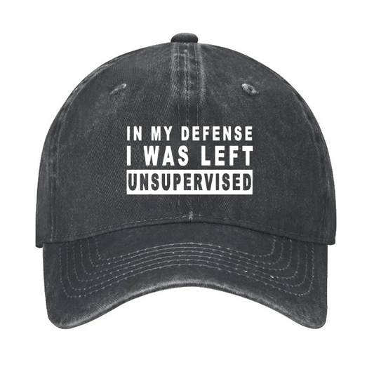 IN MY DEFENSE I WAS LEFT UNSUPERVISED Cap (Free Customization)