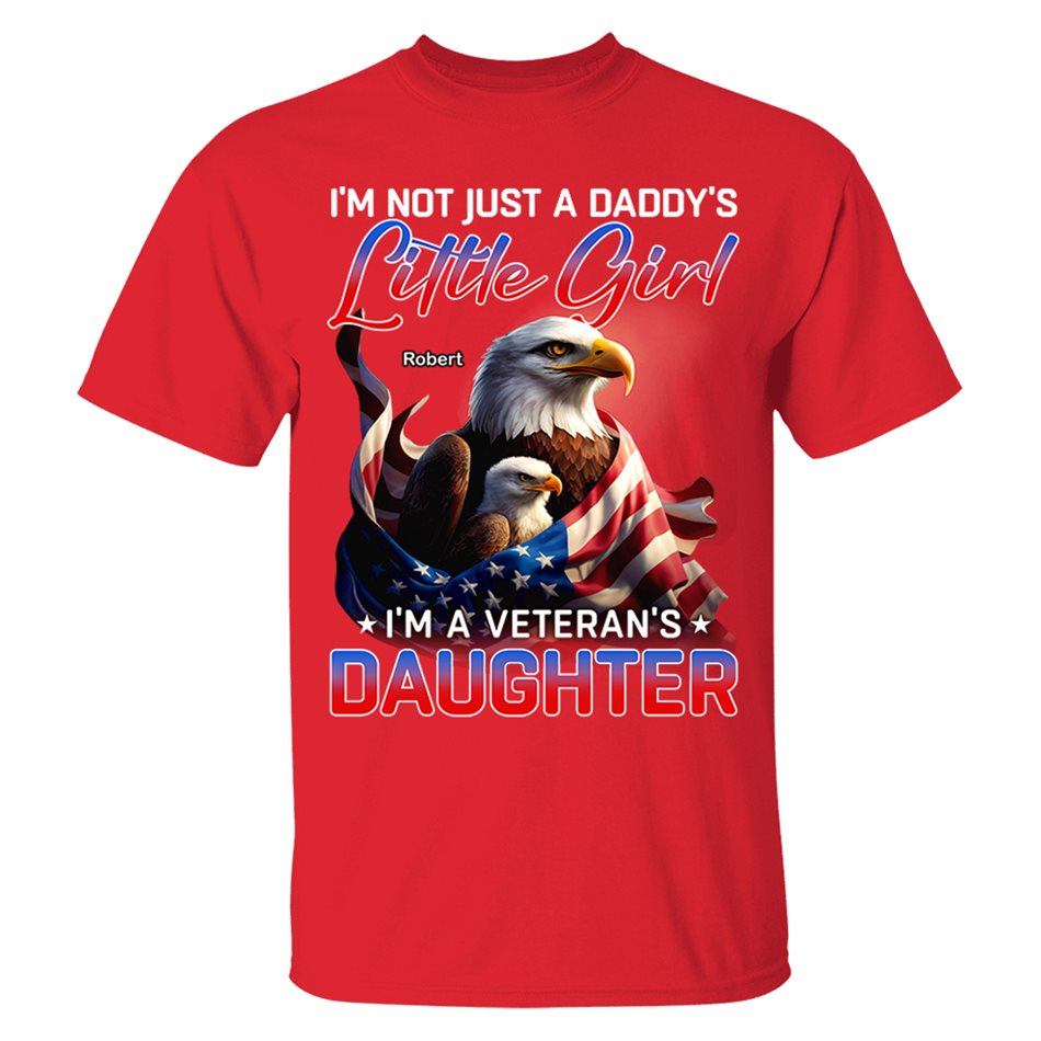 I'm Not Just A Daddy's Little Girl I'm A Veteran's Daughter Bald Eagle Shirt Flag US Veteran H2511 Trna