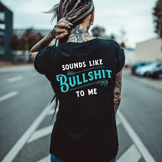 SOUNDS LIKE BULLSHIT TO ME T-shirt