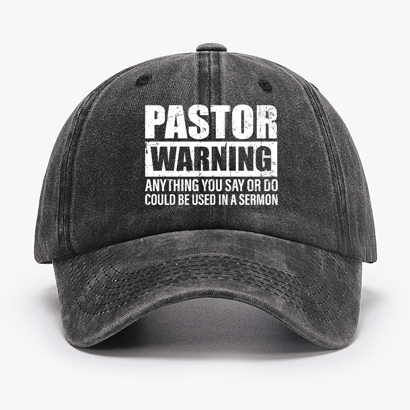 Pastor Warning Anything You Say Or Do Could Be Used In A Sermon Funny Cap (Free Customization)