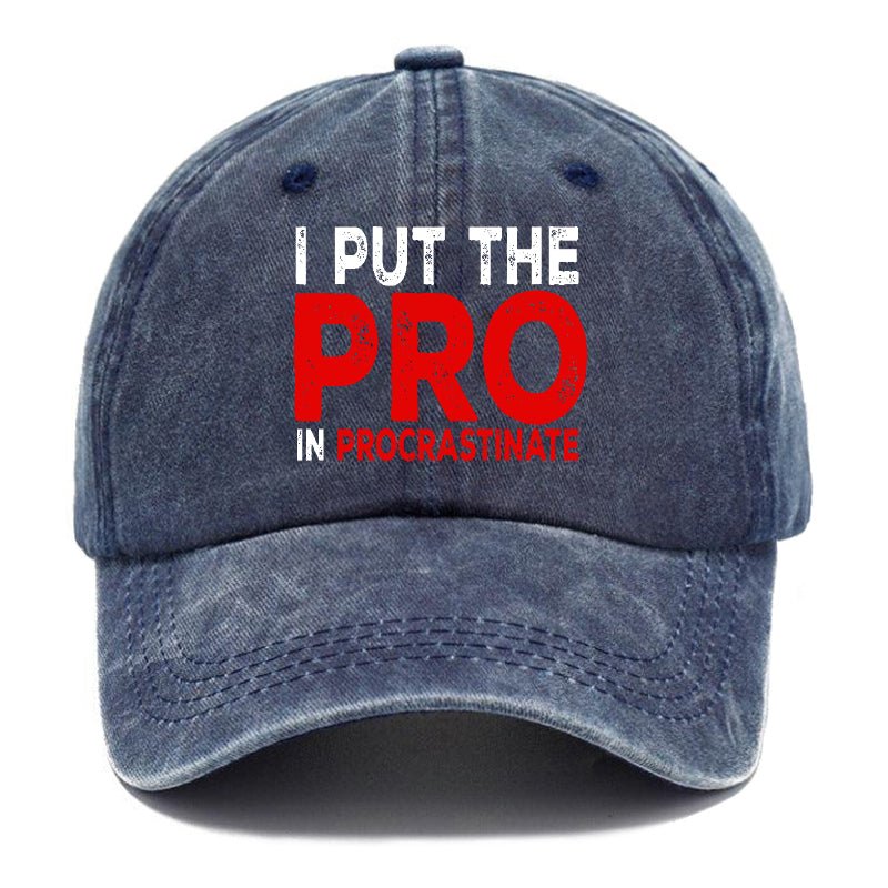 I Put The Pro In Procrastinate Sarcastic Baseball Cap