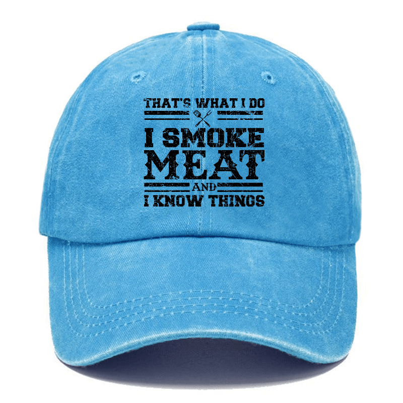 That's What I Do I Smoke Meat And I Know Things Funny Family Gathering Caps (Free Customization)