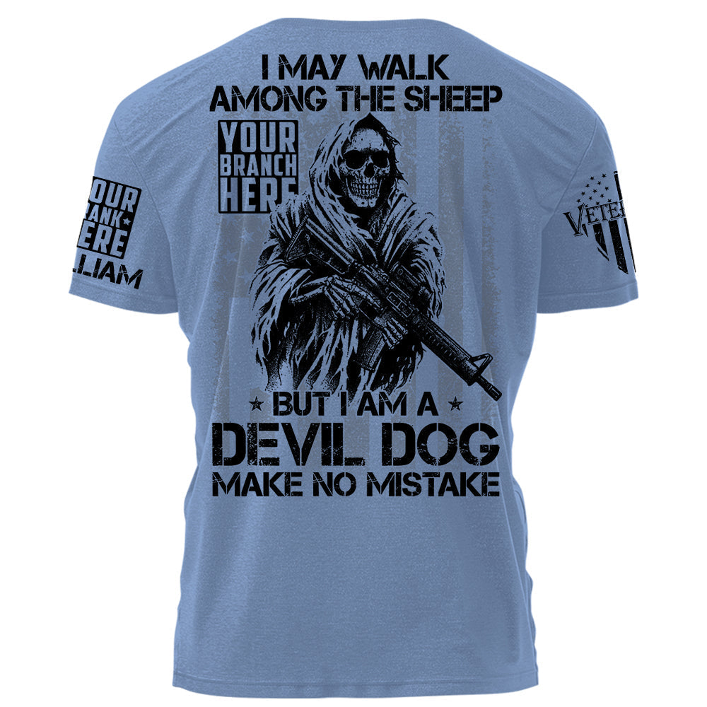 I May Walk Among The Sheep But I Am A Devil Dog Make No Mistake Personalized Shirt For Veteran H2511