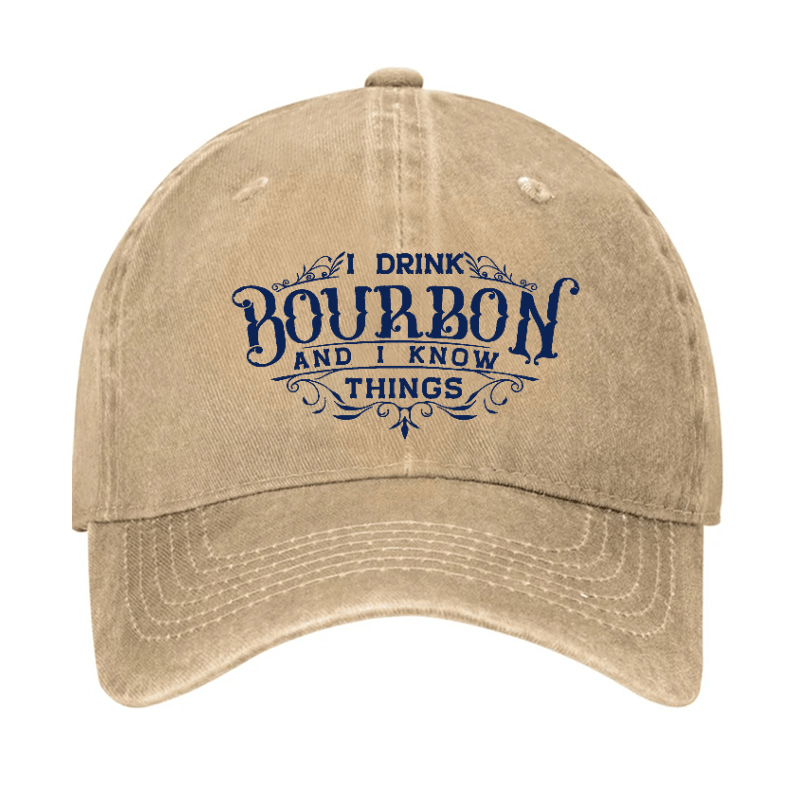 I Drink Bourbon And I Know Things Cap